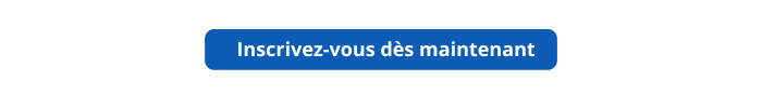 Inscrivez-vous dès maintenant